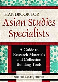 Handbook for Asian Studies Specialists: A Guide to Research Materials and Collection Building Tools (Paperback)