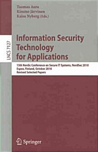 Information Security Technology for Applications: 15th Nordic Conference on Secure IT Systems, NordSec 2010, Espoo, Finland, October 27-29, 2010, Revi (Paperback)