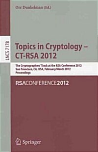 Topics in Cryptology - Ct-Rsa 2012: The Cryptographers Track at the Rsa Conference 2012, San Francisco, Ca, Usa, February 27 - March 2, 2012, Proceed (Paperback)