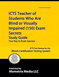 ICTS Teacher of Students Who Are Blind or Visually Impaired (150) Exam Secrets, Study Guide: ICTS Test Review for the Illinois Certification Testing S (Paperback)