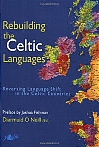 Rebuilding the Celtic Languages - Reversing Language Shift in the Celtic Countries (Paperback)