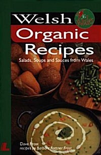 Welsh Organic Recipies: Salads, Soups and Sauces from Wales (Paperback)