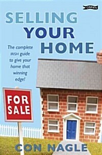 Selling Your Home: The Complete Irish Guide to Giving Your Home That Winning Edge (Paperback)