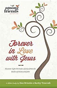 Forever in Love with Jesus: Discover Eight Portraits of Jesus from the Books of Hosea and John (Paperback)