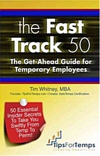 The Fast Track 50: The Get-Ahead Guide for Temporary Employees (Paperback)