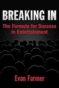 Breaking in: The Formula for Success in Entertainment (Paperback)