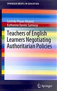 Teachers of English Learners Negotiating Authoritarian Policies (Paperback, 2012)