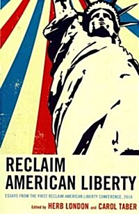 Reclaim American Liberty: Essays from the First Reclaim American Liberty Conference, 2010 (Paperback)
