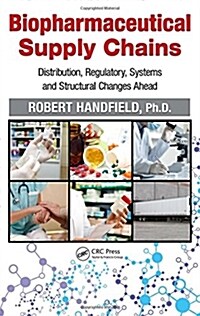 Biopharmaceutical Supply Chains: Distribution, Regulatory, Systems and Structural Changes Ahead (Hardcover)