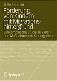 F?derung Von Kindern Mit Migrationshintergrund: Eine Empirische Studie Zu Zielen Und Ma?ahmen Im Kindergarten (Paperback, 2012)