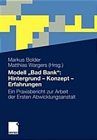 Modell Bad Bank Hintergrund - Konzept - Erfahrungen: Ein Praxisbericht Zur Arbeit Der Ersten Abwicklungsanstalt (Paperback, 2012)