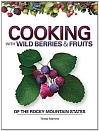 Cooking With Wild Berries & Fruits of the Rocky Mountain States (Paperback)