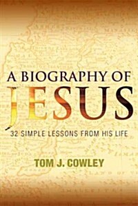 A Biography of Jesus: 32 Simple Lessons from His Life (Paperback)
