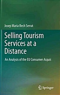 Selling Tourism Services at a Distance: An Analysis of the Eu Consumer Acquis (Hardcover, 2012)
