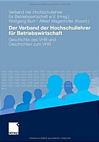 Der Verband Der Hochschullehrer F? Betriebswirtschaft: Geschichte Des Vhb Und Geschichten Zum Vhb (Hardcover, 2012)