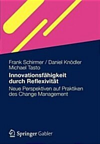 Innovationsf?igkeit Durch Reflexivit?: Neue Perspektiven Auf Praktiken Des Change Management (Paperback, 2012)