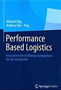 Performance Based Logistics: Innovatives Beschaffungsmanagement F? Die Streitkr?te (Paperback, 2014)