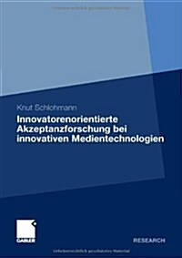 Innovatorenorientierte Akzeptanzforschung Bei Innovativen Medientechnologien (Paperback)