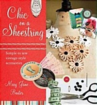 Chic on a Shoestring: Simple to Sew Vintage-Style Accessories (Paperback)