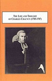 The Life and Thought of Charles Chauncy (1705-1787) (Hardcover)