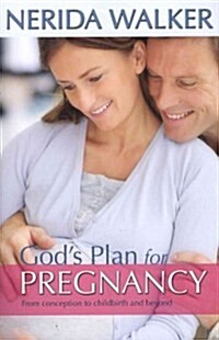 Gods Plan for Your Pregnancy: From Conception to Childbirth and Beyond (Paperback)