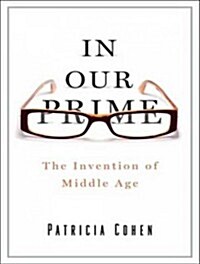 In Our Prime: The Invention of Middle Age (Audio CD)