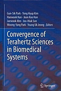 Convergence of Terahertz Sciences in Biomedical Systems (Hardcover, 2013)
