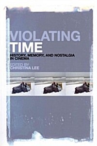 Violating Time: History, Memory, and Nostalgia in Cinema (Paperback)