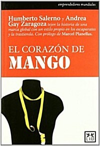 El Corazan de Mango: Humberto Salerno y Andrea Gay Zaragoza Tejen La Historia de Una Marca Global Con Un Estilo Propio En Los Escaparates y (Paperback)