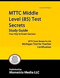 MTTC Middle Level (85) Test Secrets: MTTC Exam Review for the Michigan Test for Teacher Certification (Paperback)