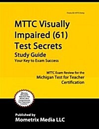 MTTC Visually Impaired (61) Test Secrets, Study Guide: MTTC Exam Review for the Michigan Test for Teacher Certification (Paperback)