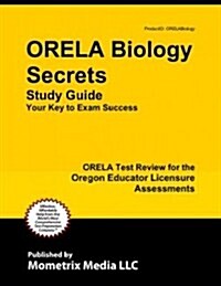 Orela Biology Secrets Study Guide: Orela Test Review for the Oregon Educator Licensure Assessments (Paperback)