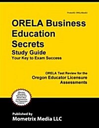 ORELA Business Education Secrets: ORELA Test Review for the Oregon Educator Licensure Assessments (Paperback)