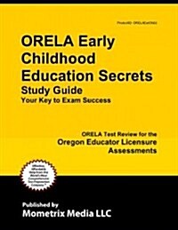 ORELA Early Childhood Education Secrets: ORELA Test Review for the Oregon Educator Licensure Assessments (Paperback)