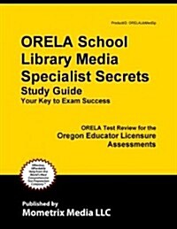 ORELA School Library Media Specialist Secrets: ORELA Test Review for the Oregon Educator Licensure Assessments (Paperback)