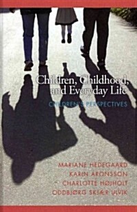 Children, Childhood, and Everyday Life: Childrens Perspectives (Hc) (Hardcover)