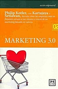Marketing 3.0: Philip Kotler, Con Kartajaya y Setiawan, Desvela C?o Las Empresas M? Influyentes Atraen a Sus Clientes a Trav? de U (Paperback, 4)