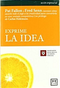 Exprime La Idea: Tremendamente Sincero Y Formativo, Este Libro Explica C?o Identificar La Idea Esencial Y C?o Sacarle El Jugo Para Lo (Paperback, 2)