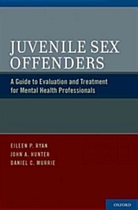 Juvenile Sex Offenders: A Guide to Evaluation and Treatment for Mental Health Professionals (Hardcover)