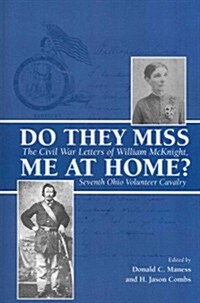 Do They Miss Me at Home?: The Civil War Letters of William McKnight, Seventh Ohio Volunteer Cavalry (Paperback)