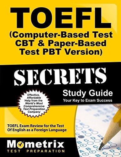 TOEFL Secrets (Computer-Based Test CBT & Paper-Based Test Pbt Version) Study Guide: TOEFL Exam Review for the Test of English as a Foreign Language (Paperback)