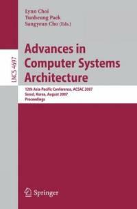 Advances in computer systems architecture : 12th Asia-Pacific Conference, ACSAC 2007, Seoul, Korea, August 23-25, 2007 : proceedings