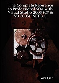The Complete Reference to Professional Soa with Visual Studio 2005 (C# & VB 2005) .Net 3.0 (Paperback)