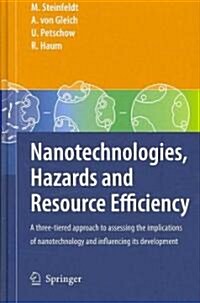 Nanotechnologies, Hazards and Resource Efficiency: A Three-Tiered Approach to Assessing the Implications of Nanotechnology and Influencing Its Develop (Hardcover)