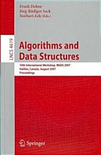 Algorithms and Data Structures: 10th International Workshop, WADS 2007, Halifax, Canada, August 15-17, 2007, Proceedings (Paperback)