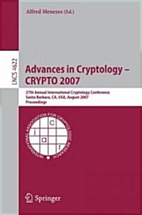 Advances in Cryptology - Crypto 2007: 27th Annual International Cryptology Conference, Santa Barbara, Ca, Usa, August 19-23, 2007, Proceedings (Paperback, 2007)
