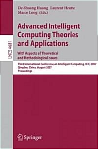Advanced Intelligent Computing Theories and Applications: With Aspects of Theoretical and Methodological Issues: Third International Conference on Int (Paperback, 2007)