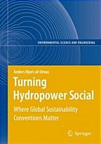 Turning Hydropower Social: Where Global Sustainability Conventions Matter (Hardcover, 2008)