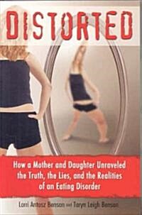 [중고] Distorted: How a Mother and Daughter Unraveled the Truth, the Lies, and the Realities of an Eating Disorder (Paperback)