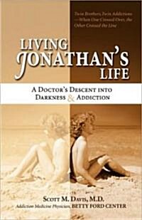 Living Jonathans Life: A Doctors Descent Into Darkness & Addiction (Paperback)
